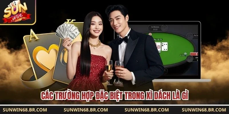 Các trường hợp đặc biệt trong xì dách là gì