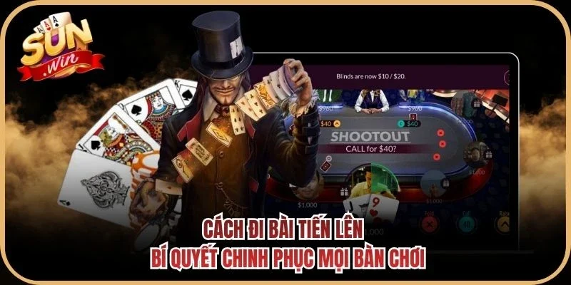 Cách Đi Bài Tiến Lên - Bí Quyết Chinh Phục Mọi Bàn Chơi