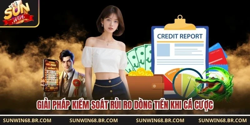 Giải pháp kiểm soát rủi ro dòng tiền khi cá cược