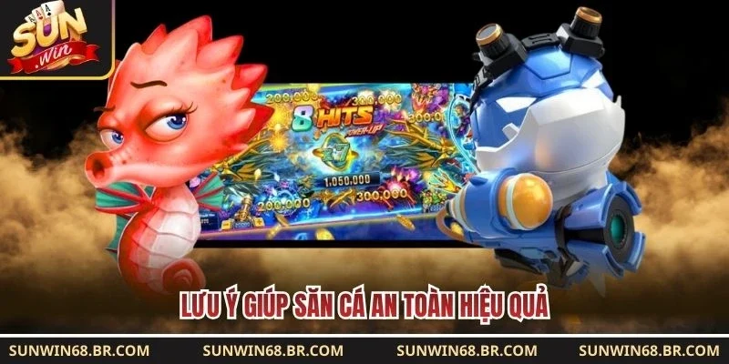 Lưu ý giúp săn cá an toàn hiệu quả