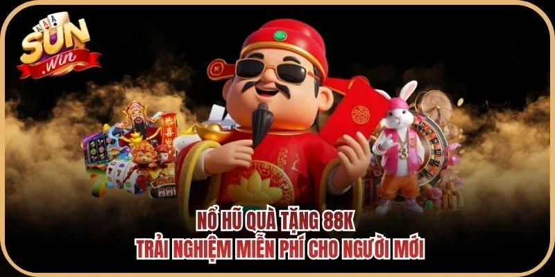 Nổ Hũ Quà Tặng 88K - Trải Nghiệm Miễn Phí Cho Người Mới