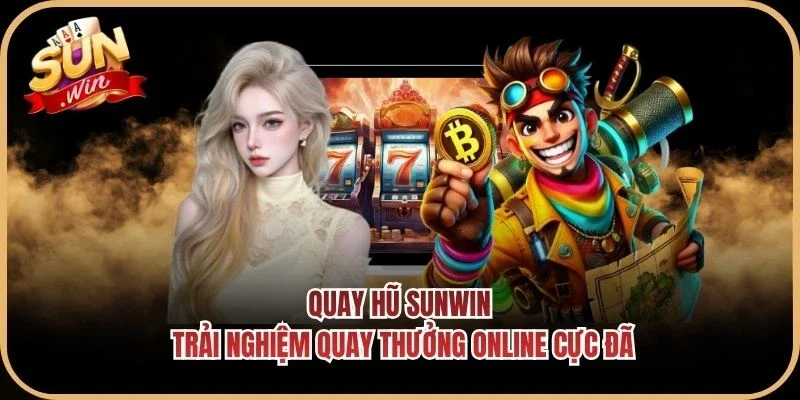 Quay Hũ Sunwin - Trải Nghiệm Quay Thưởng Online Cực Đã
