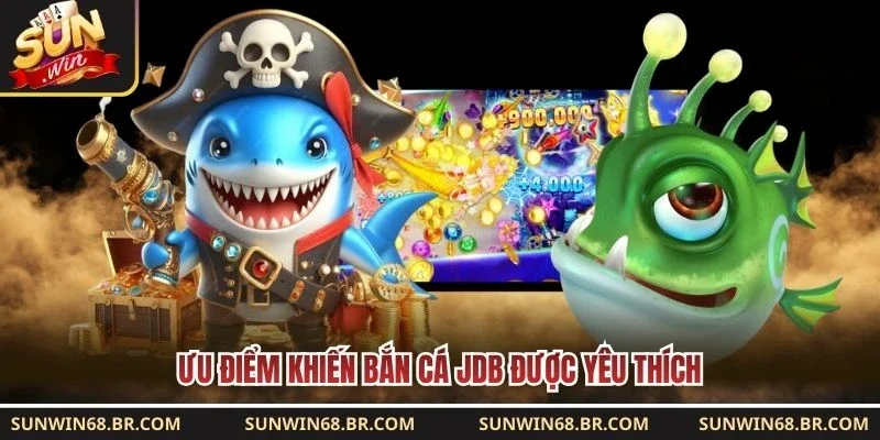 Ưu điểm khiến bắn cá JDB được yêu thích