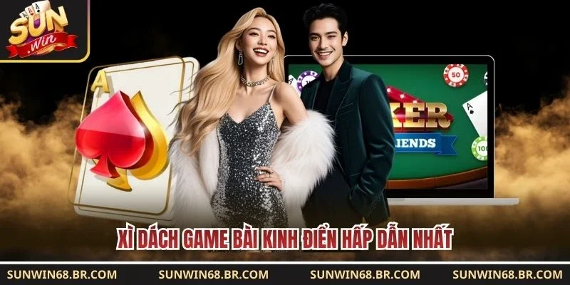 Xì dách game bài kinh điển hấp dẫn nhất